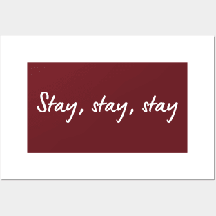 Stay stay stay Posters and Art